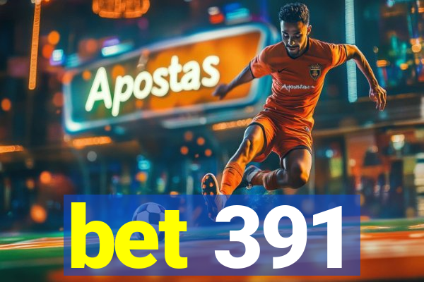 bet 391